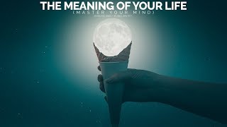 The Meaning Of Your Life - Master Your Mind (Motivational Video)