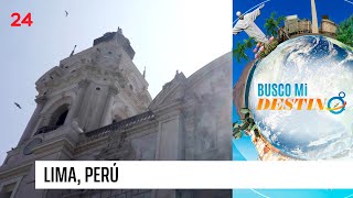 Busco mi destino - Los sabores y encantos de la ciudad de Lima | 24 Horas TVN Chile