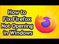 How to Fix Mozilla Firefox Not Opening in Windows 10