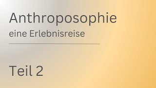 Anthroposophie - eine Erlebnisreise | Teil 2 | Rudolf Steiner | Spiritualität | Geistige Welt