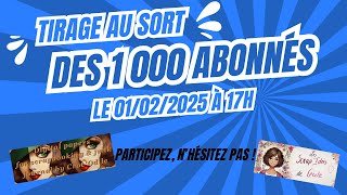 Concours/tirage au sort pour les 1000 abonnés, merci à vous tous, pensez à participer !