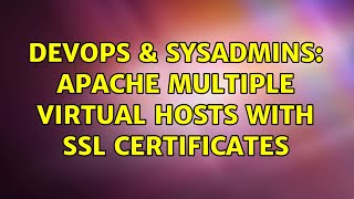 DevOps & SysAdmins: Apache multiple virtual hosts with ssl certificates (2 Solutions!!)