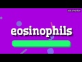 EOSINOPHILS - HOW TO PRONOUNCE IT!?