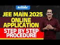 JEE Main 2025 | Online Application | Step By Step Procedure