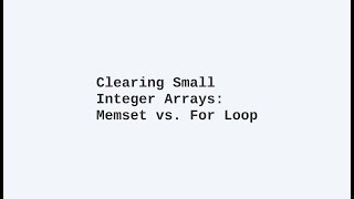 Clearing Small Integer Arrays: Memset vs. For Loop