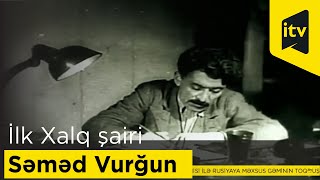 Azərbaycanın ilk Xalq şairi Səməd Vurğun