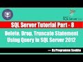 SQL Server Tutorial Part - 8 How to Delete Drop and Truncate Table Using Query || SQL Server 2012
