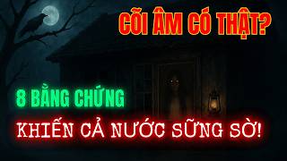 CÕI ÂM Có Thật? 8 Bằng Chứng Khiến CẢ NƯỚC SỮNG SỜ!