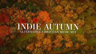 Indie Autumn | Alternative Christian Music Playlist (with Lyrics)