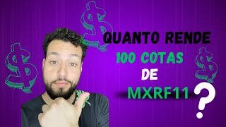 Quanto rendem 100 Cotas de MXRF11?Vale a pena INVESTIR nesse FII?