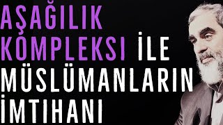 Aşağılık Kompleksi İle Müslümanların İmtihanı | Nureddin Yıldız