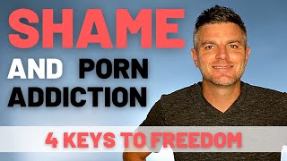 Crush the Shame of Sex Addiction: 4 keys to overcoming the shame of pornography