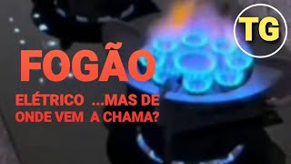 FOGÃO ELÉTRICO...  MAS E A CHAMA DE ONDE VEM??