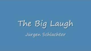 The Big Laugh - Jürgen Schlachter