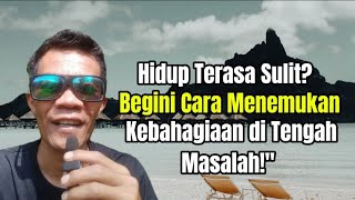 Hidup Anda Terasa Sulit? Begini Cara Menemukan Kebahagiaan di Tengah Kesulitan.