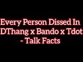 every person dissed in dthang x bando x tdot talk facts updated version