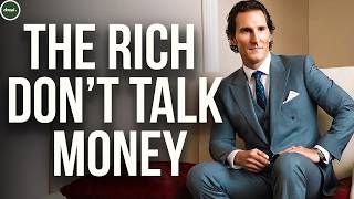 Why Wealthy Men Never Talk About Their Money (What They Talk About Instead)