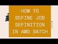 HOW TO DEFINE JOB DEFINITION IN AWS BATCH