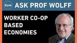 AskProfWolff: Worker Co-op Based Economies