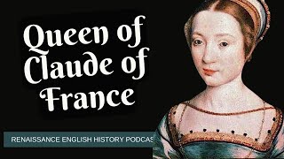 Queen Claude of France: The Overlooked Duchess of Brittany