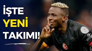 Osimhen Galatasaray’dan Ayrılıyor! İşte Yeni Takımı!