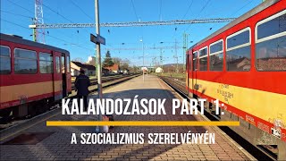 KALANDOZÁSOK PART 1: A szocializmus szerelvényén