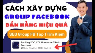 Cách Xây Dựng Group Facebook Bán Hàng Hiệu Quả | SEO Nhóm Facebook Top 1 (Khách Tự Join Vào)