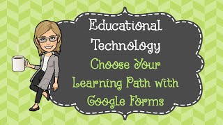 Ed Tech: Choose Your Learning Path with Google Forms