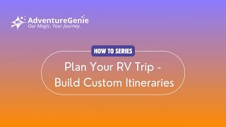 Plan Your RV Trip: Build Custom Itineraries