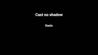 Cast no shadow - oasis (lyrics)