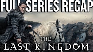 THE LAST KINGDOM Full Series Recap | Season 1-5 Ending Explained | Watch Before SEVEN KINGS MUST DIE