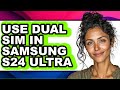 How to Use Dual Sim in Samsung S24 Ultra - Easy Guide