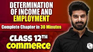 Determination Of Income And Employment - Complete Chapter in 30 Minutes | Class 12th Economics🔥