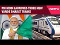 PM Modi Latest News | PM Modi Launches Three New Vande Bharat Trains To Enhance Rail Connectivity