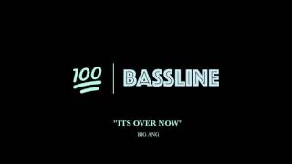 100% BASSLINE | BIG ANG - ITS OVER NOW | HQ