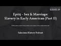 ep09 sex u0026 marriage slavery in early america part ii