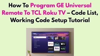 How To Program GE Universal Remote To TCL Roku TV – Code List, Working Code Setup Tutorial