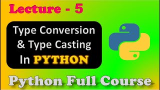 Python Full Course | Type Conversion & Type Casting | Lecture 5.