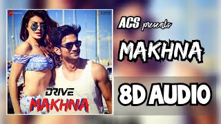 Makhna - 8D Audio | 3D Song | Bass Boosted | Drive | Sushant Singh Rajput | Jacqueline Fernandez