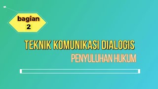 KOMUNIKASI DIALOGIS PENYULUHAN HUKUM BAGIAN  2