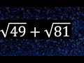 raiz cuadrada de 49 mas raiz cuadrada de 81 , suma de raices cuadradas