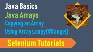 22K. Java Basics for Selenium - Java Arrays - Copying an Array using Arrays.copyOfRange()