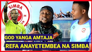 KIMENUKA GOD YANGA AMFICHUA REFA ANAYEMBEA KWENYE BASI LA SIMBA,MECHI ZAO ZOTE ANACHEZESHA ANAWABEBA