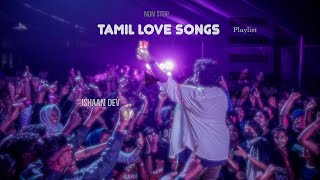 Tamil Love Songs - New  Playlist | Ishaan Dev