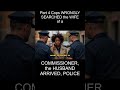 part 4 cops wrongly searched the wife of a commissioner the husband arrived police