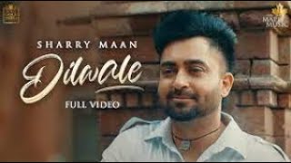 Dilwale (Official Video) Sharry Maan | Dilwala | DILWALE The Album | Latest Punjabi Songs 2021