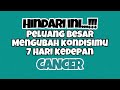 🖤 CANCER HINDARI INI‼️PELUANG BESAR AKAN MENGUBAH KONDISIMU 7 HARI KEDEPAN🍀