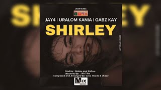 Jay4 - Shirley (Ft. Uralom Kania \u0026 Gabz Kay)