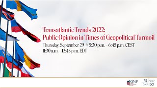 Transatlantic Trends 2022:Public Opinion in Times of Geopolitical Turmoil