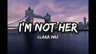 Clara Mae - I'm not her [Lyrics]